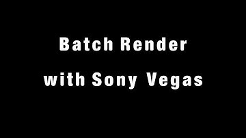 How to Batch Render with Sony Vegas