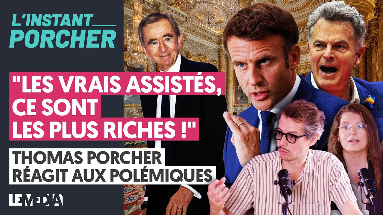 "LES VRAIS ASSISTÉS, CE SONT LES PLUS RICHES !" THOMAS PORCHER RÉAGIT AUX POLÉMIQUES