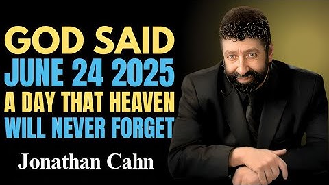 CHOSEN CHRISTIANS: JUNE 24, 2025 – A DAY THAT HEAVEN WILL NEVER FORGET // SERMON \\ BY JONATHAN CAHN