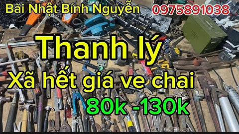 Thanh lý xã hết hàng Nhật giá ve chai, bơm mỡ, mỏ lết, kéo, kềm cắt sắt, mỏ lết răng, ròng rọc, búa.