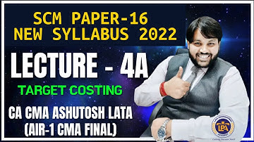 LECTURE 4A TARGET COSTING || CMA FINAL SCM || NEW SYLLABUS 2022