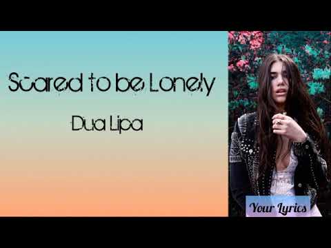 Dua Lipa - Scared to be Lonely (Lyrics) - YouTube