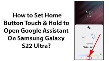 How to Set Home Button Touch & Hold to Open Google Assistant On Samsung Galaxy S22 Ultra?