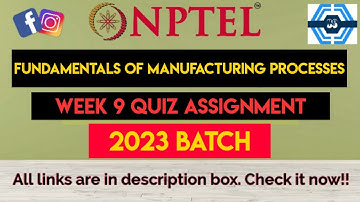 Fundamentals Of Manufacturing Processes Week 9 Quiz Answers Solution | NPTEL 2023 | SWAYAM