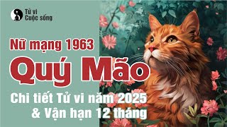 Tuổi Qúy Mão 1963 nữ mạng - Chi tiết Tử Vi năm 2025 và Vận Hạn 12 Tháng