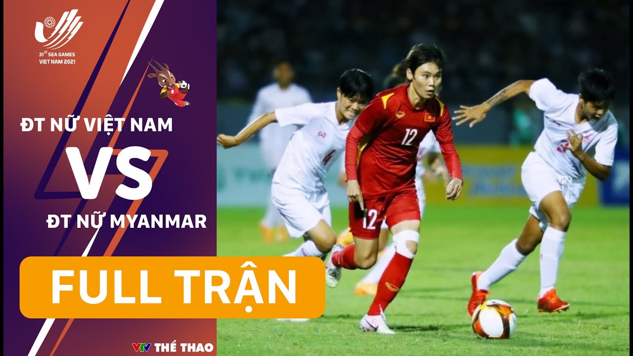 RE-LIVE | ĐT nữ Việt Nam – ĐT nữ Myanmar: Bán kết bóng đá nữ SEA Games 31