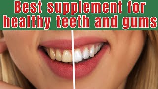 Best supplement for healthy teeth and gums