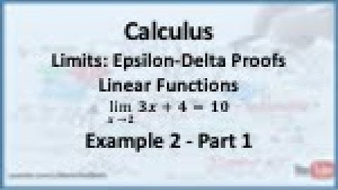 Calculus - Limits (Epsilon Delta Proofs): Limit of a Linear Function (Example 2) - Part 1