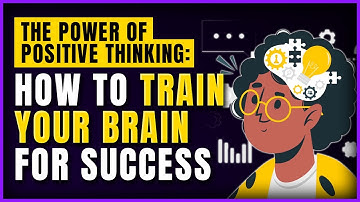 The Power of Positive Thinking: How to Train Your Brain for Success