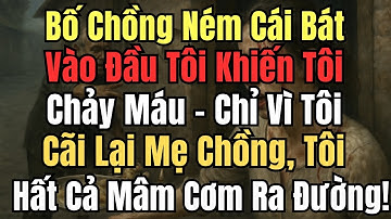 Bố Chồng Ném Cái Bát Vào Đầu Tôi Khiến Tôi Chảy Máu – Chỉ Vì Tôi Cãi Lại Mẹ Chồng, Tôi Hất Cả Mâm Cơ
