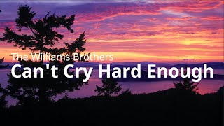 The Williams Brothers - I Can't Cry Hard Enough Lyrics