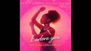 Zeia ft  T`Kane - I adore you (Deep House \u0026 Afro House Love)