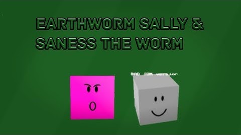 [Script Showcase]EarthWorm Sally & Saness The Worm|Roblox