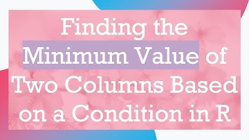 Finding the Minimum Value of Two Columns Based on a Condition in R