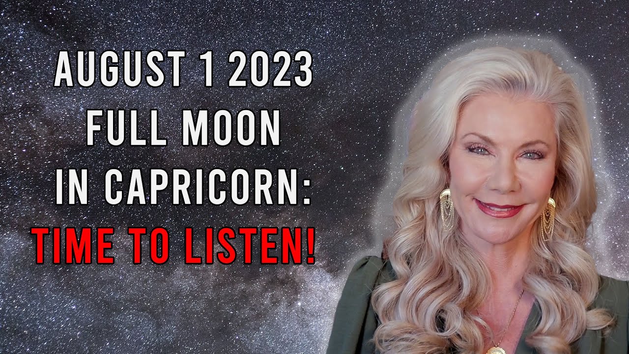 August 1 2023 Full Moon in Capricorn: Time to Listen!