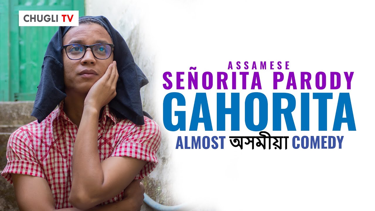 Assamese Seorita   Shawn Mendes Camila Parody  Gahorita  Almost Assamese Comedy  Chugli TV