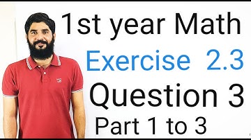 11 Class Math Exercise 2.3 Question 3 Part 1 to 3 | 1st Year Math Exercise 2.3 Question 3 Part 1 to3