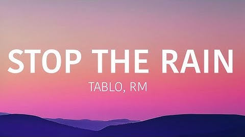 TABLO, RM - ‘Stop The Rain’ Lyrics