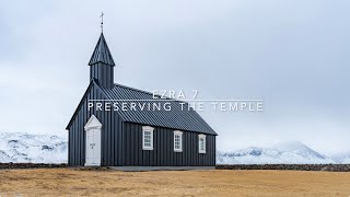 Ezra Chapter 7: Preserving the Temple