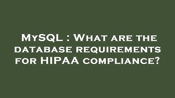 MySQL : What are the database requirements for HIPAA compliance?