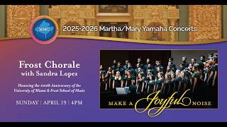 4:00 PM - Make a Joyful Noise: Frost Chorale with Sandra Lopez | LIVE  Concert