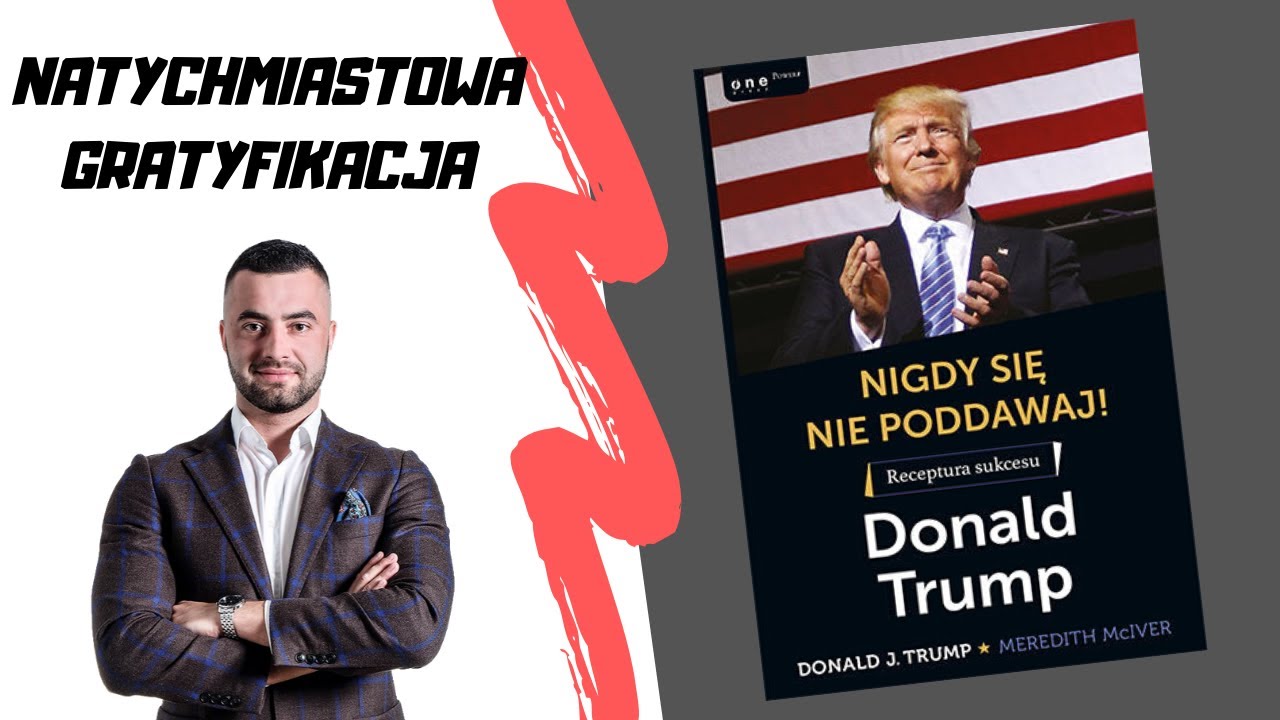 Natychmiastowa gratyfikacja! - "Nigdy się nie poddawaj" Donald Trump