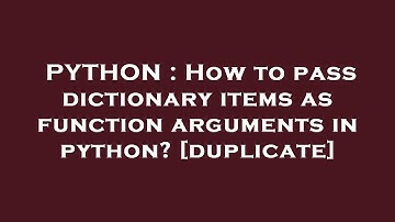 PYTHON : How to pass dictionary items as function arguments in python?