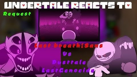 Undertale reacts to Last Breath!Sans Vs Dusttale Last genocide part 5 (request)