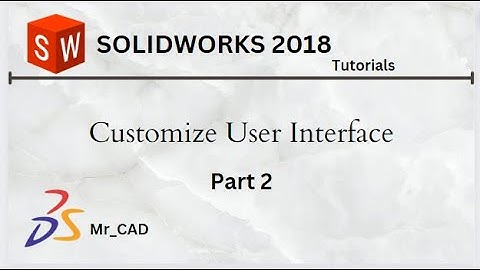 SolidWorks Customize User interface | SolidWorks 2018 |Tutorial part 2
