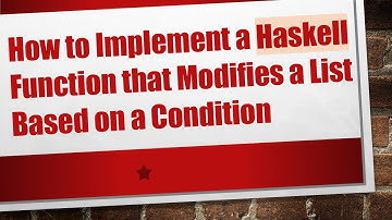 How to Implement a Haskell Function that Modifies a List Based on a Condition