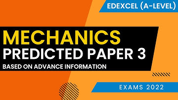 A Level Maths Predicted Paper 3 for Mechanics Exam 2022