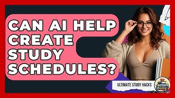 Can AI Help Create Study Schedules? - Ultimate Study Hacks