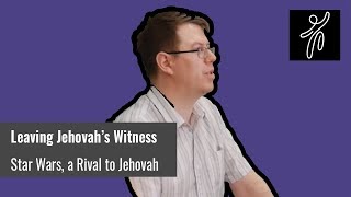 Is Star Wars a rival to Jehovah? | John Sargeant [Ex Jehovah&#39;s Witness]