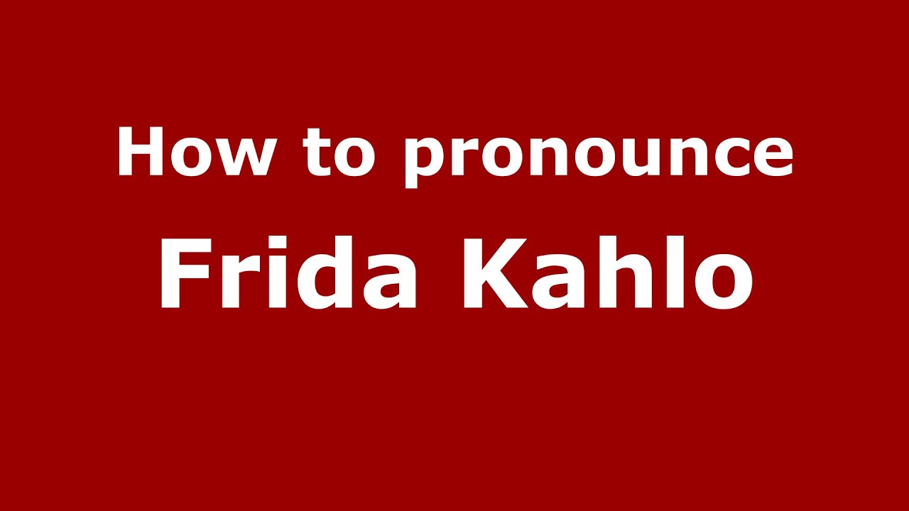 How to pronounce Frida Kahlo (Mexico/Mexican Spanish) YouTube