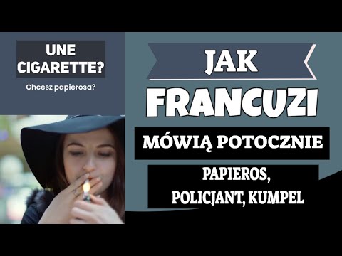 Jak Francuzi potocznie mówią: papieros, kumpel, policjant?