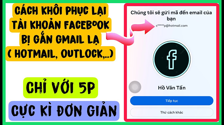 Hướng dẫn lấy lại facebook bị đổi gmail