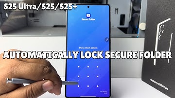 Galaxy S25/ S25+/ S25 Ultra: How to Automatically Lock Secure Folder Samsung