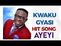 Kwaku Gyasi Ayeyi Official Video mp3