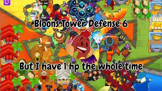 Bloons Tower Defense 6 but I have 1 hp every game