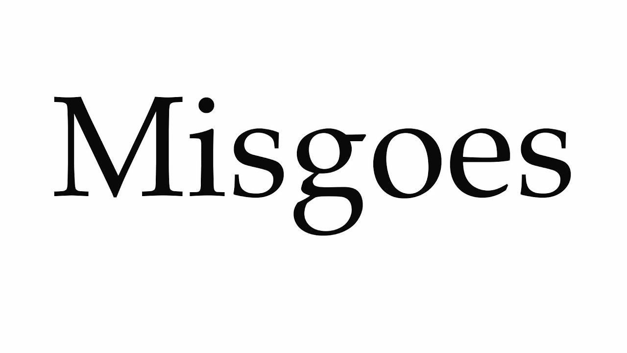 How to Pronounce Misgoes YouTube