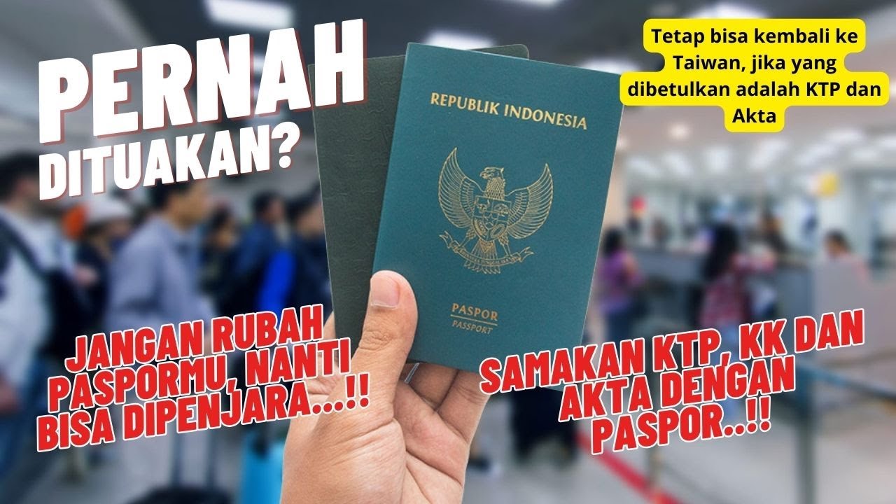 KAMU PERNAH DITUAKAN? AWAS JANGAN RUBAH PASPORNYA SESUAI KTP, NANTI KAMU DIPENJARA DILUAR NEGERI