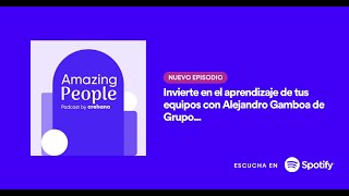 Invierte en el aprendizaje de tus equipos con Alejandro Gamboa de Grupo éxito | Amazing People