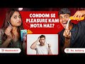 Does Condom bring down the Pleasure? Ft @SexedwithKhushboo