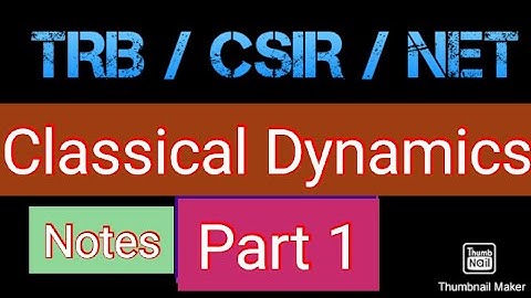 TRB/CSIR/NET/UPSC/SLET Classical Dynamics Notes  Part 1