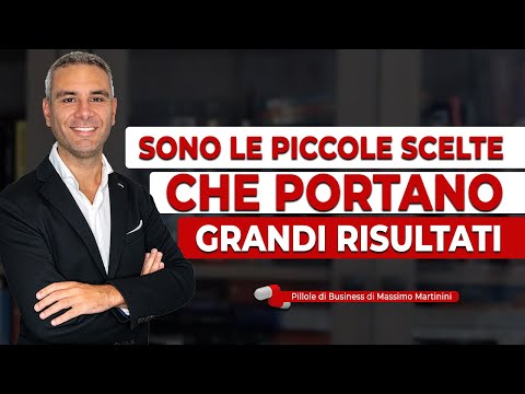 Sono le piccole scelte che portano GRANDI RISULTATI