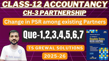 CHANGE IN PSR AMONG EXISTING PARTNERS | CH 3 | ACCOUNTANCY | CLASS 12 | TS GREWAL | Q-1,2,3,4,5,6,7