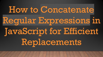 How to Concatenate Regular Expressions in JavaScript for Efficient Replacements