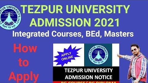 TEZPUR UNIVERSITY ADMISSION 2021 for Integrated Courses, BEd etc