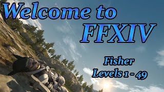 Final Fantasy XIV: Your First Day (Fisher Levels 1 - 49)