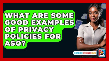 What Are Some Good Examples Of Privacy Policies For ASO? - SearchEnginesHub.com